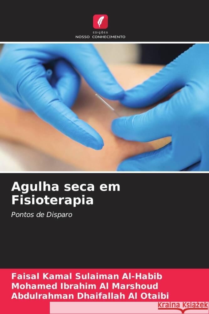 Agulha seca em Fisioterapia Al-Habib, Faisal Kamal Sulaiman, Al Marshoud, Mohamed Ibrahim, Al Otaibi, Abdulrahman Dhaifallah 9786205148785 Edições Nosso Conhecimento - książka