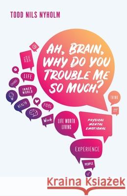 Ah, Brain, Why Do You Trouble Me So Much? Todd Nyholm 9781734373486 Tuvevun Publishing - książka