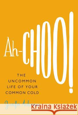 Ah-Choo!: The Uncommon Life of Your Common Cold Jennifer Ackerman 9780446541152 Time Warner Trade Publishing - książka