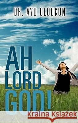 Ah Lord God! Dr Ayo Oluokun 9781613794432 Xulon Press - książka