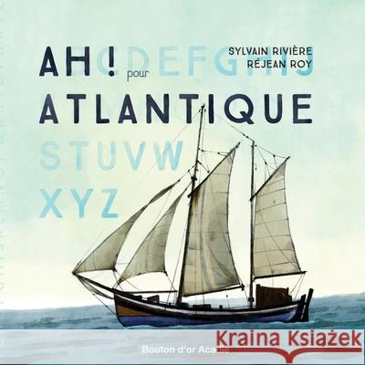 Ah! pour Atlantique Sylvain Riviere Rejean Roy 9782897500252 Bouton D'Or Acadie - książka