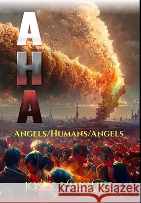 AHA: Angels/Humans/Angels Jose E Vazquez   9798887572383 Jose E Vazquez - książka
