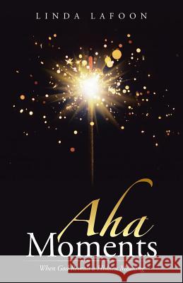 Aha Moments: When God Reveals a Hidden Meaning Lafoon, Linda 9781462410026 Inspiring Voices - książka