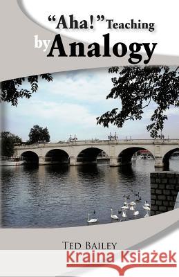 Aha! Teaching by Analogy Bailey, Ted 9781466946804 Trafford Publishing - książka