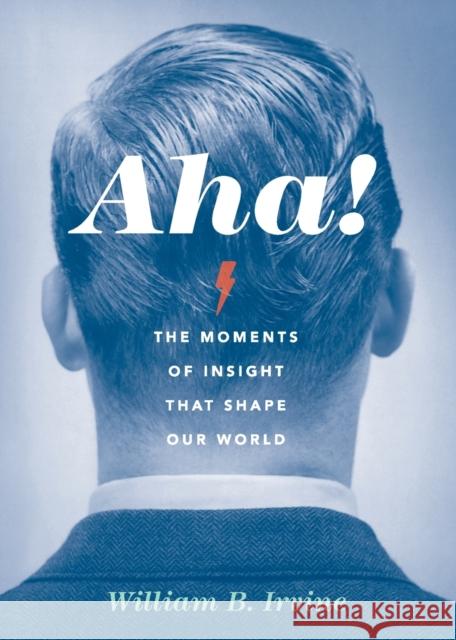 Aha!: The Moments of Insight That Shape Our World Irvine, William B. 9780190690274 Oxford University Press, USA - książka