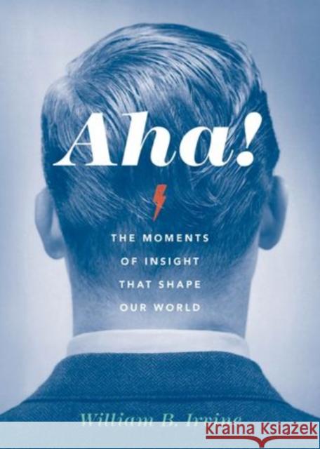 Aha!: The Moments of Insight That Shape Our World Irvine, William B. 9780199338870 Oxford University Press, USA - książka