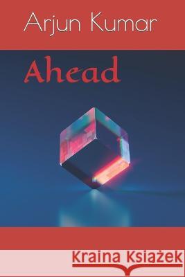 Ahead Arjun Kumar   9798374944242 Independently Published - książka