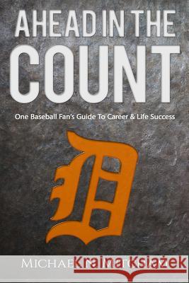 Ahead in the Count: One Baseball Fan's Guide To Career & Life Success Mitcham, Michael N. 9780692853139 Michael N. Mitcham - książka