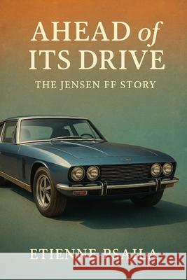 Ahead of Its Drive: The Jensen FF Story Etienne Psaila 9781923625327 Independently Published - książka