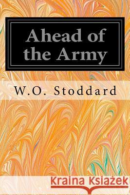 Ahead of the Army W. O. Stoddard C. Chase Emerson 9781533358301 Createspace Independent Publishing Platform - książka