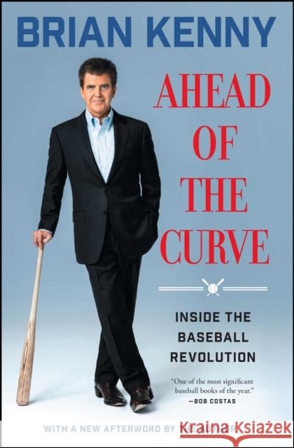 Ahead of the Curve: Inside the Baseball Revolution Brian Kenny 9781501106354 Simon & Schuster - książka