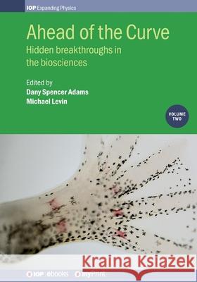 Ahead of the Curve: Volume 2: Hidden breakthroughs in the biosciences Michael Levin Dany Spence 9780750318457 Institute of Physics Publishing - książka