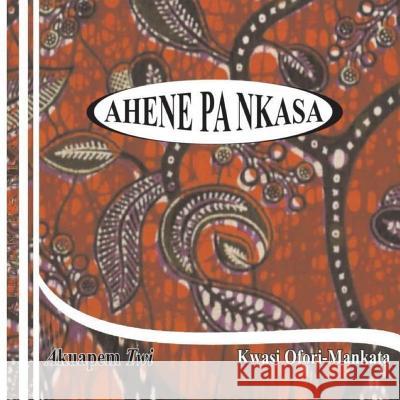 Ahene Pa Nkasa (Akuapem Twi) Ofori-Mankata                            Seth Nan Dennis Amoako 9781496024404 Createspace - książka