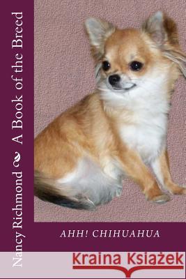 Ahh! Chihuahua: A Book of the Breed Nancy Richmond 9781482357073 Createspace - książka