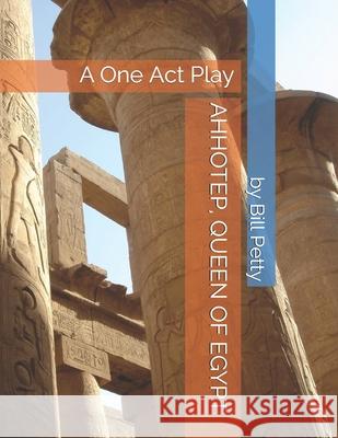 Ahhotep, Queen of Egypt Bill Petty 9781791663902 Independently Published - książka