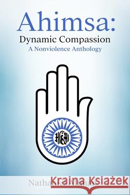 Ahimsa: Dynamic Compassion: A Nonviolence Anthology Nathaniel Altman 9780997972092 Gaupo Publishing - książka