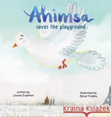 Ahimsa Saves the Playground Lauren Eastman Shruti Prabhu 9781735469645 Issima Publications - książka