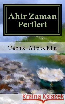 Ahir Zaman Perileri: (turkish Edition) Alptekin, Tarık 9781519592057 Createspace Independent Publishing Platform - książka