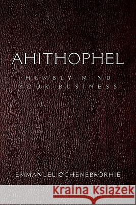 Ahithophel Emmanuel Oghenebrorhie 9781456821531 Xlibris Corp. UK Sr - książka