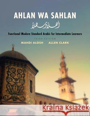 Ahlan Wa Sahlan: Functional Modern Standard Arabic for Intermediate Learners Mahdi Alosh Allen Clark 9780300233728 Yale University Press - książka