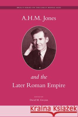 A.H.M. Jones and the Later Roman Empire David Gwynn 9789004163836 Brill - książka