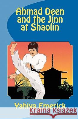 Ahmad Deen and the Jinn at Shaolin Yahiya Emerick 9781450538923 Createspace - książka