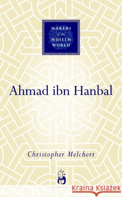 Ahmad ibn Hanbal Christopher Melchert 9781851684076 Oneworld Publications - książka