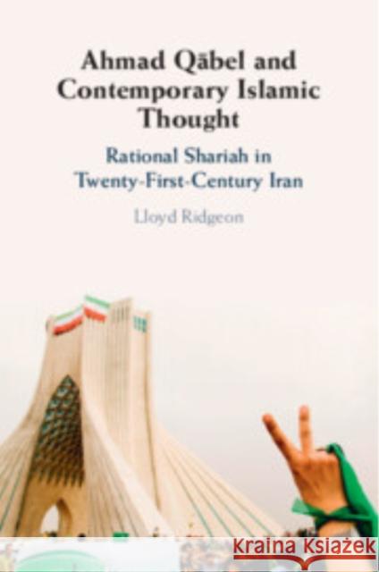 Ahmad Qābel and Contemporary Islamic Thought: Rational Shariah in Twenty-First-Century Iran Lloyd Ridgeon (University of Glasgow) 9781009322232 Cambridge University Press - książka