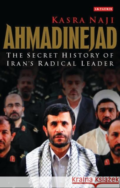Ahmadinejad : The Secret History of Iran's Radical Leader Kasra Naji 9781845116361  - książka