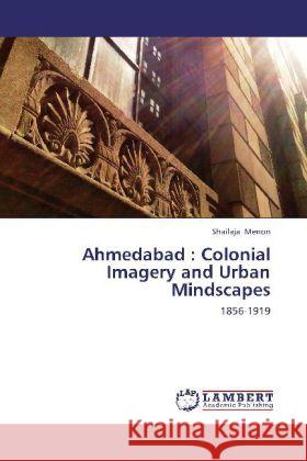 Ahmedabad : Colonial Imagery and Urban Mindscapes : 1856-1919 Menon, Shailaja 9783659218132 LAP Lambert Academic Publishing - książka