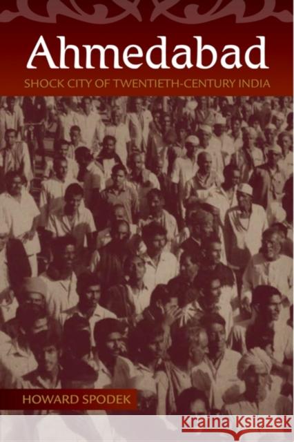 Ahmedabad: Shock City of Twentieth-Century India Spodek, Howard 9780253355874 Indiana University Press - książka