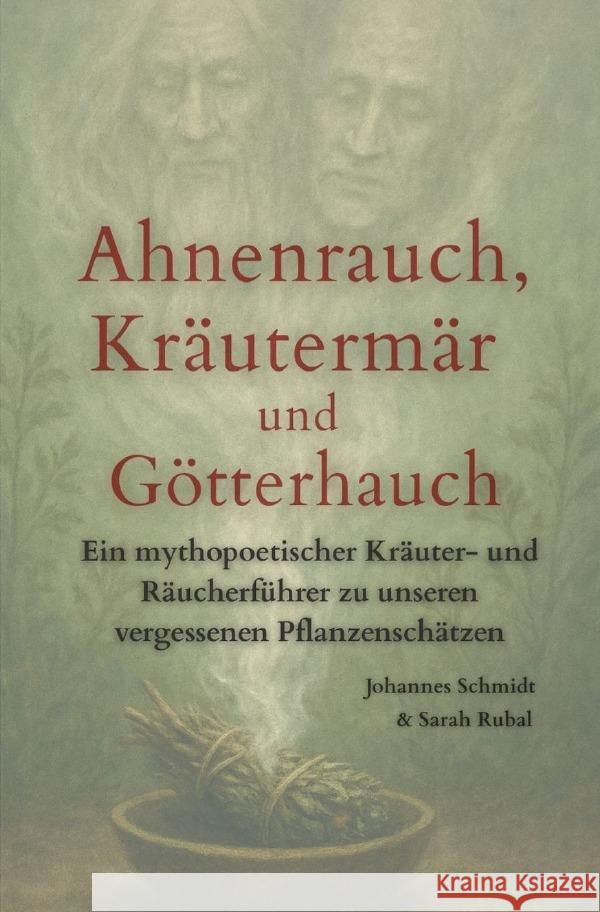 Ahnenrauch, Kräutermär und Götterhauch Schmidt, Johannes, Rubal, Sarah 9783565095148 epubli - książka