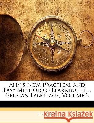 Ahn's New, Practical and Easy Method of Learning the German Language, Volume 2 Franz Ahn 9781144736963  - książka