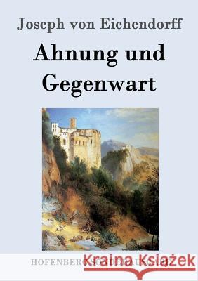 Ahnung und Gegenwart Joseph Von Eichendorff 9783861998570 Hofenberg - książka