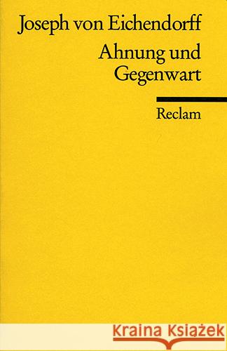 Ahnung und Gegenwart : Ein Roman Eichendorff, Joseph Frhr. von   9783150082294 Reclam, Ditzingen - książka