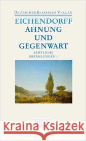 Ahnung und Gegenwart : Text und Kommentar. Hrsg. v. Wolfgang Frühwald u. Brigitte Schillbach Eichendorff, Joseph Frhr. von   9783618680185 Deutscher Klassiker Verlag - książka