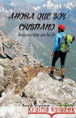 Ahora que soy Cristiano: Iniciación en la fe Young, Jose 9789871219353 Ediciones Crecimiento Cristiano - książka
