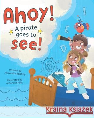 Ahoy! A Pirate Goes to See! Antonella Fant Alexandra Spichtig 9781779440051 Miriam Laundry Publishing - książka