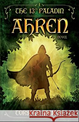 Ahren: The 13th Paladin (Volume I) Tim Casey Torsten Weitze 9781790804412 Independently Published - książka