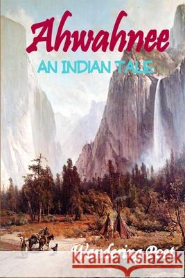 Ahwahnee: An Indian Tale Wandering Poet 9780578054339 Wandering Poet - książka