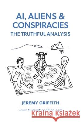 AI & Aliens: the truthful analysis Jeremy Griffith 9781741290943 Wtm Publications and Communications Pty Ltd - książka