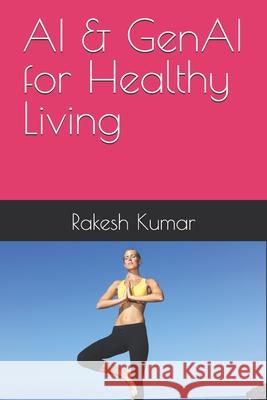 AI & GenAI for Healthy Living Rakesh Kumar 9798333128140 Independently Published - książka