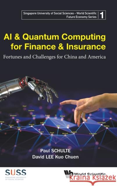 AI & Quantum Computing for Finance & Insurance: Fortunes and Challenges for China and America Schulte, Paul 9789811203893 World Scientific Publishing Co Pte Ltd - książka