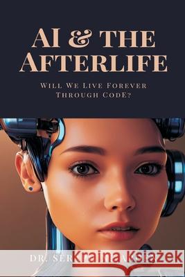 AI & the Afterlife: Will We Live Forever Through Code? Seraphine Arden 9789371776509 Mindful Pages - książka