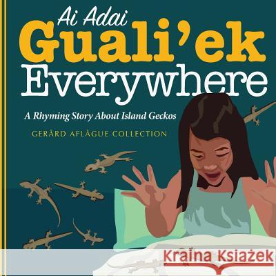 Ai Adai Guali'ek Everywhere: A Rhyming Story about Island Geckos Aflague, Gerard V. 9781500471965 Createspace - książka