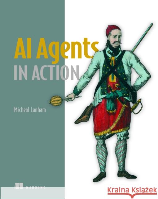 AI Agents in Action Micheal Lanham 9781633436343 Manning Publications - książka