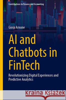 AI and Chatbots in Fintech: Revolutionizing Digital Experiences and Predictive Analytics Gioia Arnone 9783031555350 Springer - książka