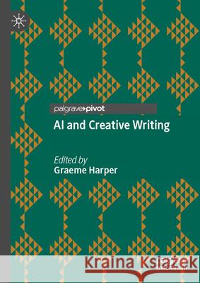 AI and Creative Writing Graeme Harper 9783031991004 Palgrave MacMillan - książka