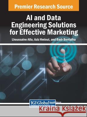 AI and Data Engineering Solutions for Effective Marketing Lhoussaine Alla, Aziz Hmioui, Badr Bentalha 9798369331729 IGI Global - książka