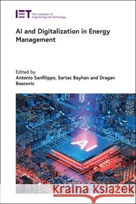 AI and Digitalization in Energy Management Antonio P. Sanfilippo Sertac Bayhan Dragan Boscovic 9781839539794 Institution of Engineering & Technology - książka